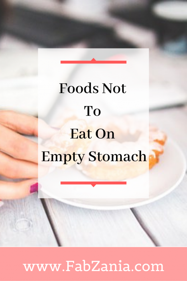 Foods not to eat on empty stomach