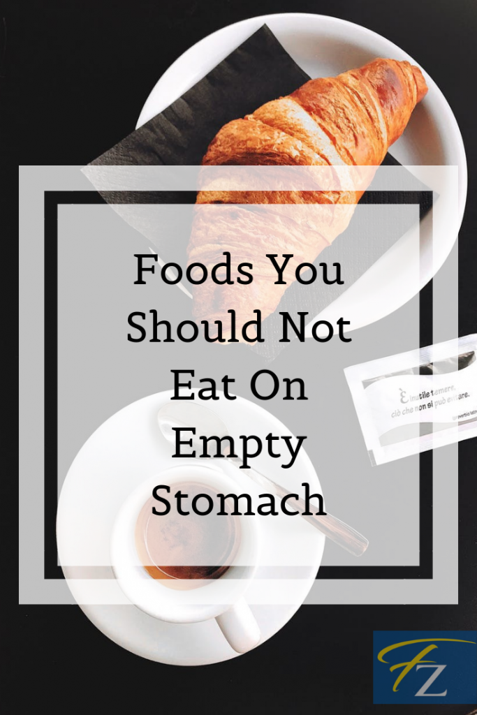 7 Foods You Should Not Eat On Empty Stomach For A Better Health