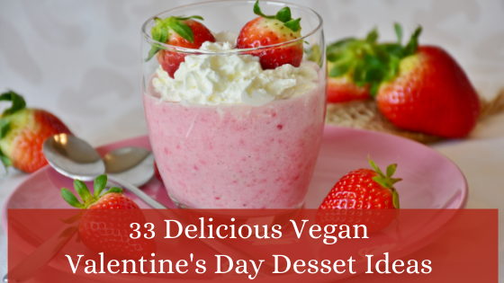 33 Delicious Vegan Valentines Day Dessert Recipes