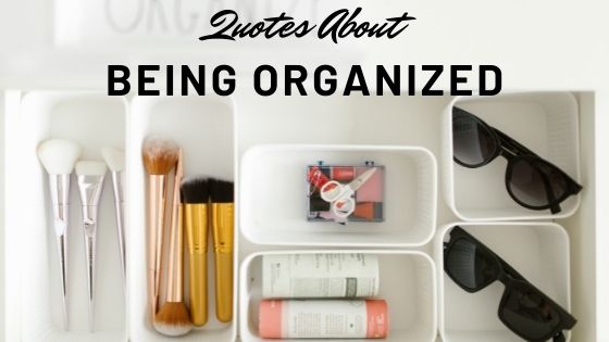 Quotes About Being Organized, Organization Quotes