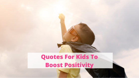 Positive Quotes For Kids, Quotes For Kids To Boost The Positivity 50+ Quotes