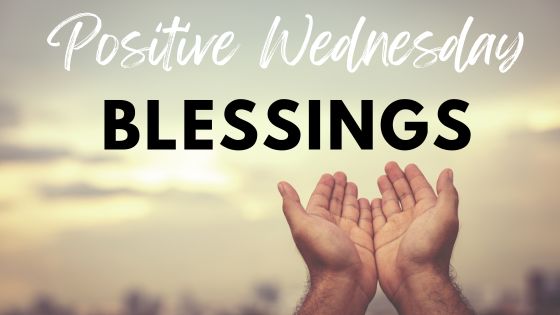 Positive Thankful Wednesday Blessings!