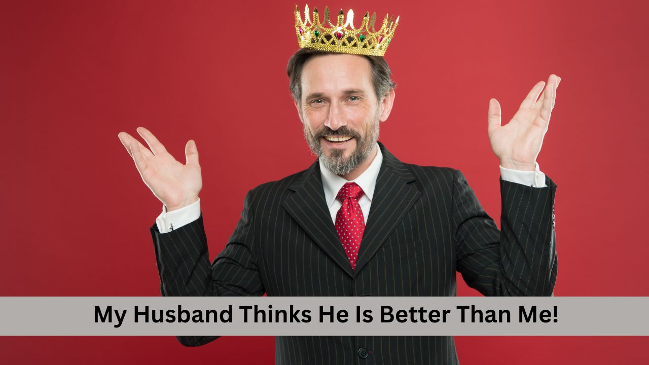 How do I deal with my husband's superiority complex