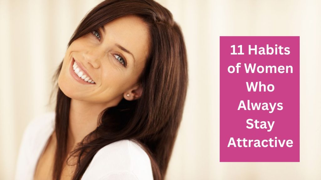 How To Stay Attractive 11 Habits Of Women Who Always Stay Attractive