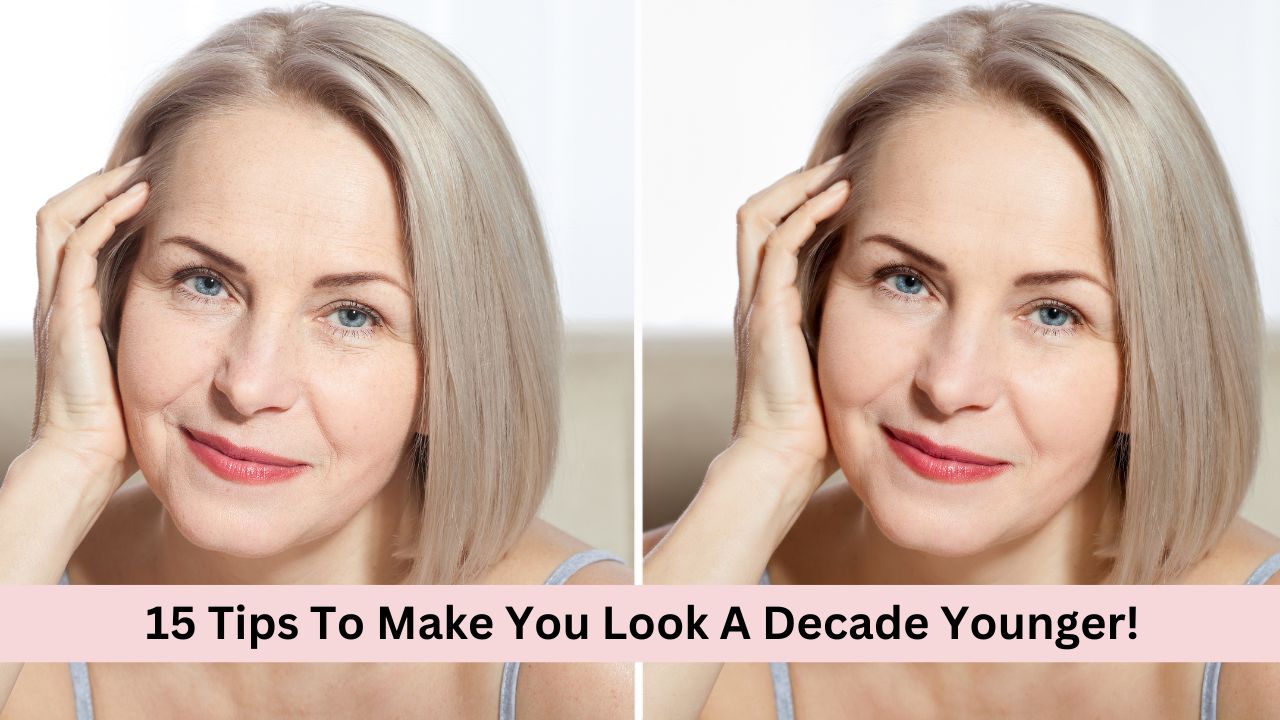tips to look younger by a decade