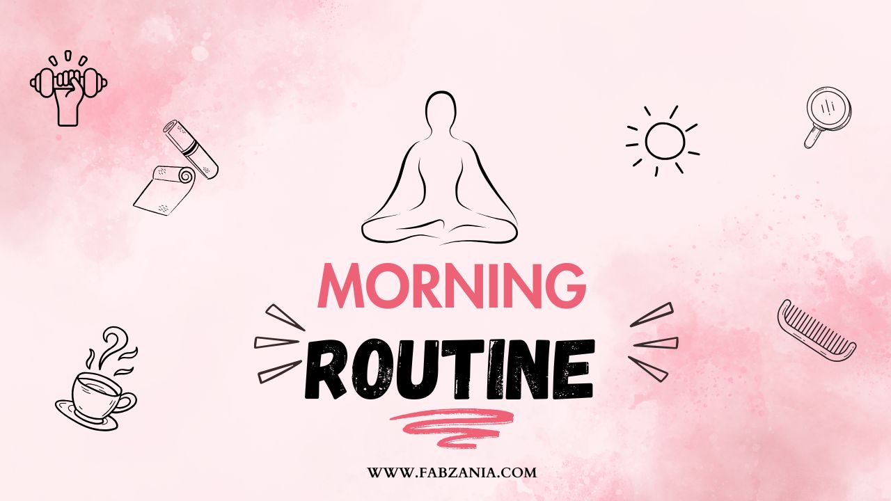 Morning Routine Secrets 21 Simple Habits for a Better Day Fab Zania